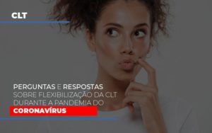 Perguntas E Respostas Sobre Flexibilizacao Da Clt Durante A Pandemia Do Coronavirus - Contabilidade em Guarulhos | Boss Contabilidade