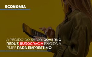 A Pedido Do Setor Governo Reduz Burocracia Exigida A Pmes Para Empresario - Contabilidade em Guarulhos | Boss Contabilidade