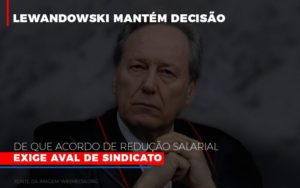 Lewnadowiski Mantem Decisao De Que Acordo De Reducao Salarial Exige Aval Dosindicato - Contabilidade em Guarulhos | Boss Contabilidade