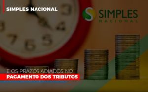 Simples Nacional E Os Prazos Adiados No Pagamento Dos Tributos - Contabilidade em Guarulhos | Boss Contabilidade