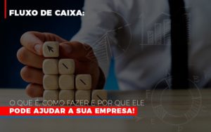 Fluxo De Caixa O Que E Como Fazer E Por Que Ele Pode Ajudar A Sua Empresa - Contabilidade em Guarulhos | Boss Contabilidade