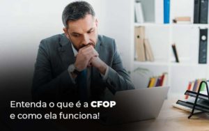 Entenda O Que E A Cfop E Como Ela Funciona Blog (1) Quero Montar Uma Empresa - Contabilidade em Guarulhos | Boss Contabilidade
