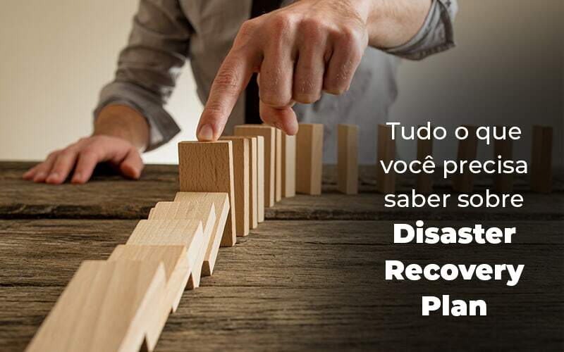 Tudo O Que Voce Precisa Saber Sobre Disaster Recovery Plan Blog 1 - Contabilidade em Guarulhos | Boss Contabilidade