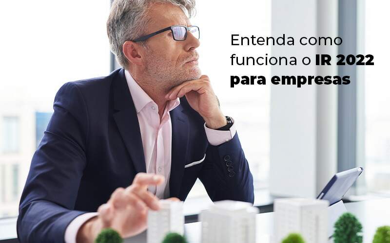 Entenda Como Funciona O Ir 2022 Para Empresas Blog - Contabilidade em Guarulhos | Boss Contabilidade