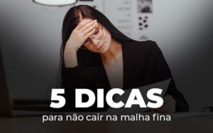5 Dicas Para Nao Cair Na Malha Fina Blog - Contabilidade em Guarulhos | Boss Contabilidade