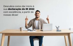 Descubra Como Dar Inicia A Sua Declaracao Do Ir 2022 Com Excelencia A Partir De Nossas Dicas Blog - Contabilidade em Guarulhos | Boss Contabilidade