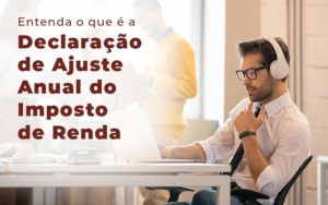 Entenda O Que E A Declaracao De Ajuste Anual Do Imposto De Renda Blog - Contabilidade em Guarulhos | Boss Contabilidade